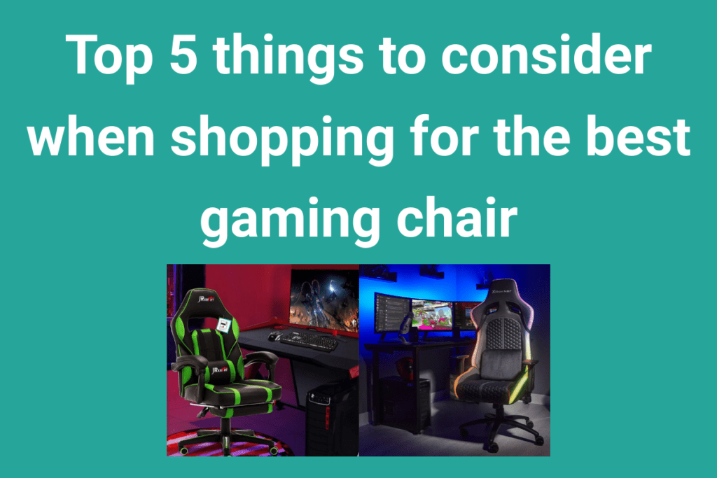 The Top 5 things to consider when shopping for the best gaming chair