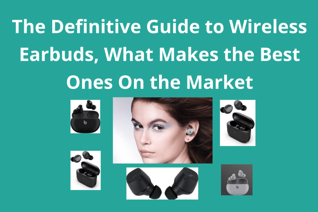 The Definitive Guide to Wireless Earbuds, What Makes the Best Ones On the Market