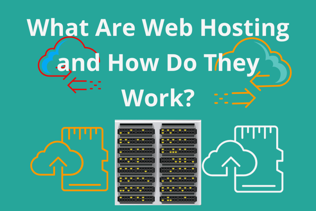 What Are Web Hosting and How Do They Work?