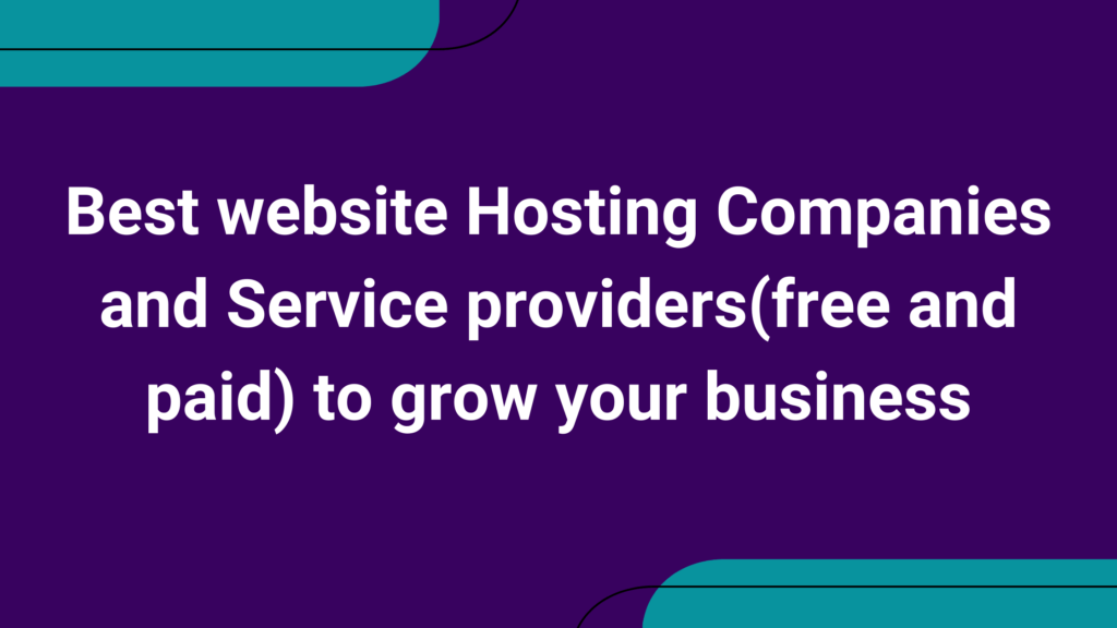 Best website Hosting Companies and Service providers(free and paid) to grow your business